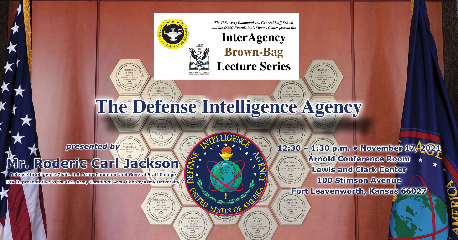 Composite image of the DIA Patriots Memorial Wall in the DIA headquarters with Interagency Brownbag Lecture information text over the photo. The next brown-bag lecture is focused on the DIA and will be presented by Roderic C. Jackson, the Defense Intelligence Chair and Defense Intelligence Agency (DIA) Representative to the Combined Arms Center and Army University, on Nov. 17, 2021 at 12:30 p.m. in the Arnold Conference Room of the Lewis and Clark Center.