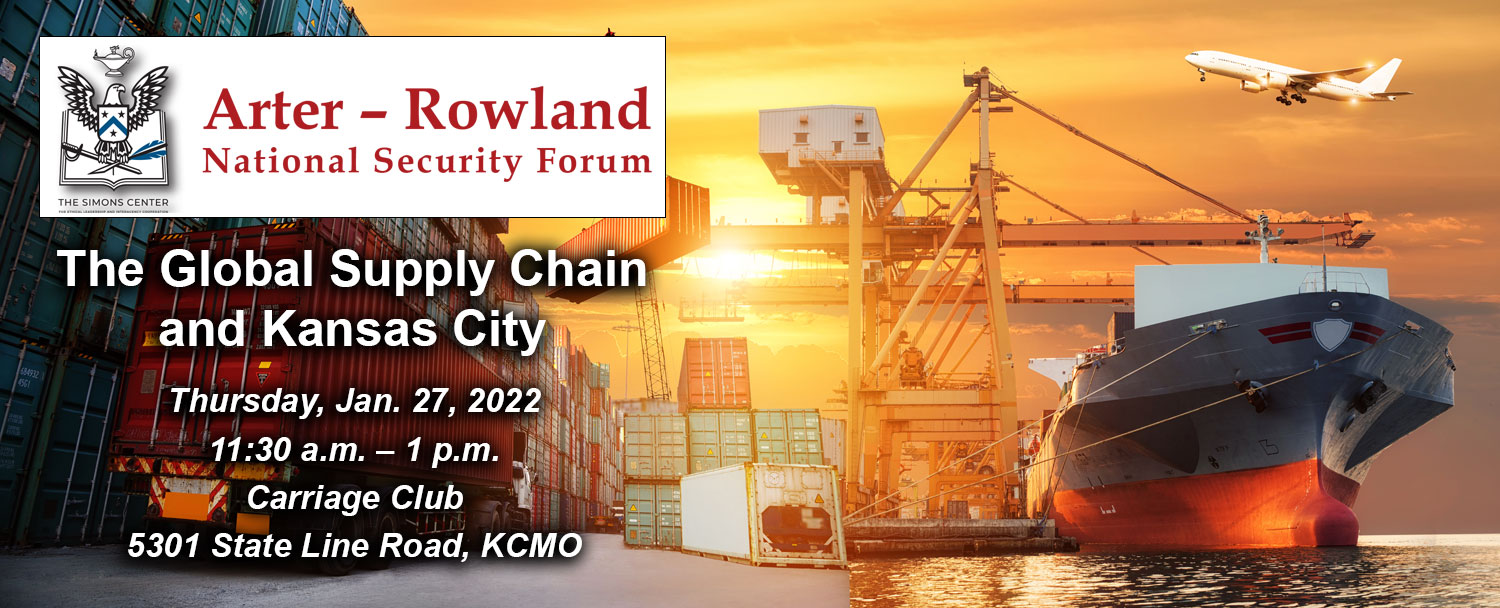 composite image for the Arter-Rowland National Security Forum on Jan. 27, 2022 at 11:30 a.m. at the Carriage Club in KCMO. This text is over a composite image of ships, cargo, airplanes and trucks which are all part of the global supply chain. The subject of this ARNSF is "The Global Supply Chain and Kansas City"
