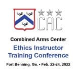 cac-ethics-instructor-tng-conf-420px Composite image with the Combined Arms Center logo at top with "Ethics Instructor Training Conference, Fort Benning, Ga., Feb. 22-24, 2022" text underneath