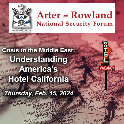 Composite image with a Middle East map in the background with toy soldiers and a red tint over them to elicit feelings of war and conflict. Over the background is the Arter-Rowland National Security Forum logo above the title and date of the event: "Crisis in the Middle East: Understanding America’s Hotel California." – Feb. 15, 2024.