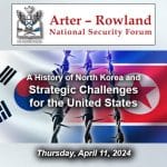 Composite image with a photo of the South and North Korean flags separated by barbed wire. Over the background is the Arter-Rowland National Security Forum logo above the title and date of the event: "A History of North Korea and Strategic Challenges for the United States," April 11, 2024.
