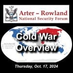 Composite image with a global map of the Cold War alliances in mid-1975 in the background. Layered over this image is the Arter-Rowland National Security Forum logo above the title and date of the event: "Cold War Overview," Oct. 17, 2024.