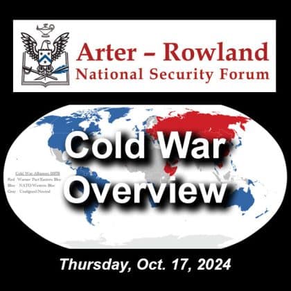 Composite image with a global map of the Cold War alliances in mid-1975 in the background. Layered over this image is the Arter-Rowland National Security Forum logo above the title and date of the event: "Cold War Overview," Oct. 17, 2024.