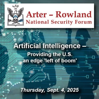 Composite image with a silhouette photo of U.S. Army Soldiers on a hill (U.S. Army photo) in the background. Over the Solider silhouette is a digital human head with made up of circuitry and lines of ones and zeros. Layered over this image is the Arter-Rowland National Security Forum logo above the title and date of the event: "Artificial Intelligence – Providing the U.S. an edge 'left of boom'," Thursday, Sept. 4, 2025.