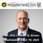 Distinguished Speaker Series logo over a photo of Gen. (Ret.) Robert B. Brown and the day and date of the event - Wednesday, Sept. 10