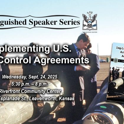 Composite image with a 1989 military photo taken at Pueblo Army Depot in Colorado of Soviet inspectors and their American counterparts looking at a Pershing II missile prior to its destruction as part of the INF Treaty. Layered over this image is the Distinguished Speaker Series logo above the title, date and location of the event: "Implementing U.S. Arms Control Agreements," Wednesday, Sept. 24, 2025, Riverfront Community Center, Leavenworth, Kansas. On the right side is the cover of a new book by the same name as the event.