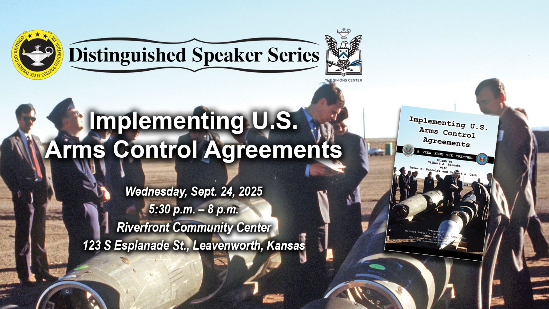 Composite image with a 1989 military photo taken at Pueblo Army Depot in Colorado of Soviet inspectors and their American counterparts looking at a Pershing II missile prior to its destruction as part of the INF Treaty. Layered over this image is the Distinguished Speaker Series logo above the title, date and location of the event: "Implementing U.S. Arms Control Agreements," Wednesday, Sept. 24, 2025, Riverfront Community Center, Leavenworth, Kansas. On the right side is the cover of a new book by the same name as the event.