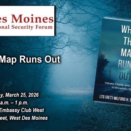 composite image with a photo of a foggy road fading into the distance in the background with the Des Moines National Security Forum logo over it and the title, date and location of the event: "When the Map Runs Out," Des Moines Embassy Club West, Des Moines, Iowa, Wednesday, March 25, 2026. To the right of this text is an image of the book cover for the book "When the Map Runs Out."