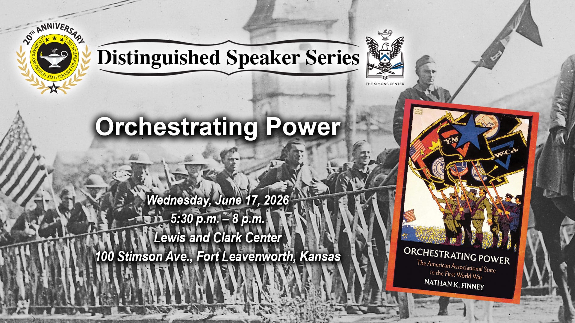 Composite image with a photo of World War I troops in France in the background and the cover image of the book "Orchestrating Power" in the right side over the photo. Layered over these images is the Distinguished Speaker Series logo above the title, date and location of the event: "Orchestrating Power," Wednesday, June 17, 2026, at the Lewis and Clark Center on Fort Leavenworth, Kansas.