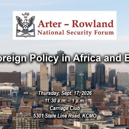 Composite image with a photo of the Kansas City skyline in the background. Layered over this image is the Arter-Rowland National Security Forum logo above the title and date and location of the event: "U.S. Foreign Policy in Africa and Beyond," Thursday, Sept. 17, 2026, Carriage Club, KCMO.