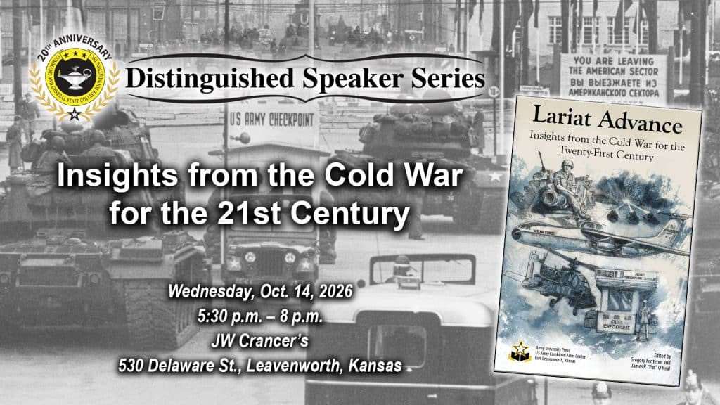 Composite image with a photo taken Oct. 27, 1961, in which combat-ready American and Soviet tanks faced off in Berlin at the U.S. Army's Checkpoint Charlie in the background. Layered over this image is the cover image of the book "Lariat Advance" and the Distinguished Speaker Series logo above the title, date and location of the event: "Insights from the Cold War for the 21st Century," Wednesday, Oct. 14, 2026, JW Crancers, Leavenworth, Kansas.