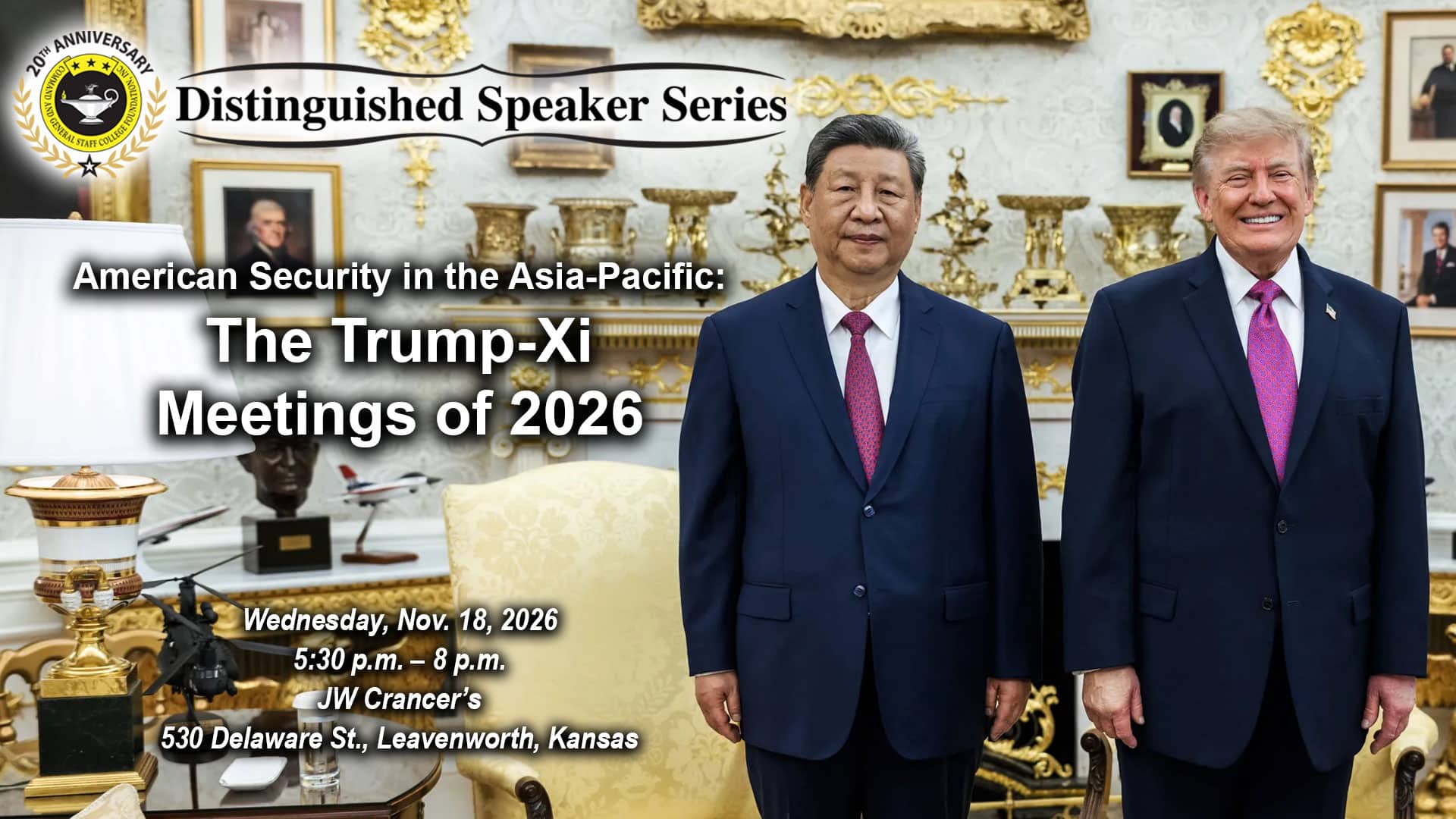 Composite image with a photo photo of President Donald J. Trump with President Xi Jinping of China in the Oval Office, Thursday, September 24, 2026, in the background. Layered over this image is the Distinguished Speaker Series logo above the title and date of the event: "American Security in the Asia-Pacific: The Trump-Xi Meetings of 2026," Wednesday, Nov. 18, 2026.